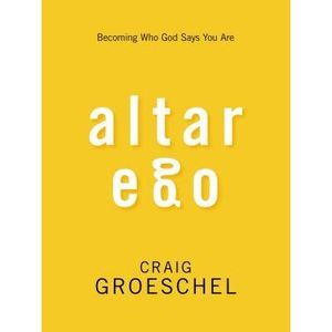 Altar Ego: Becoming Who God Says You Are -- Craig Groeschel